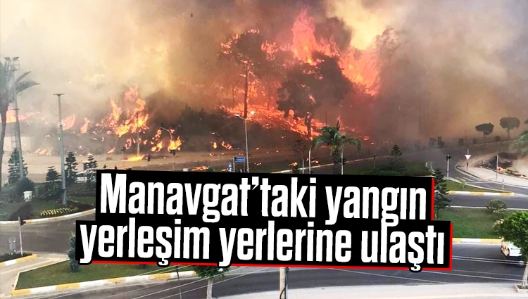 Manavgat'ta orman yangını yerleşim yerlerine sıçradı: 3 mahalle boşaltındı