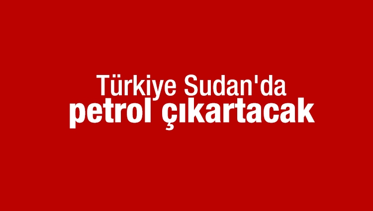 Anlaşma imzalandı! Türkiye Sudan'da petrol çıkartacak