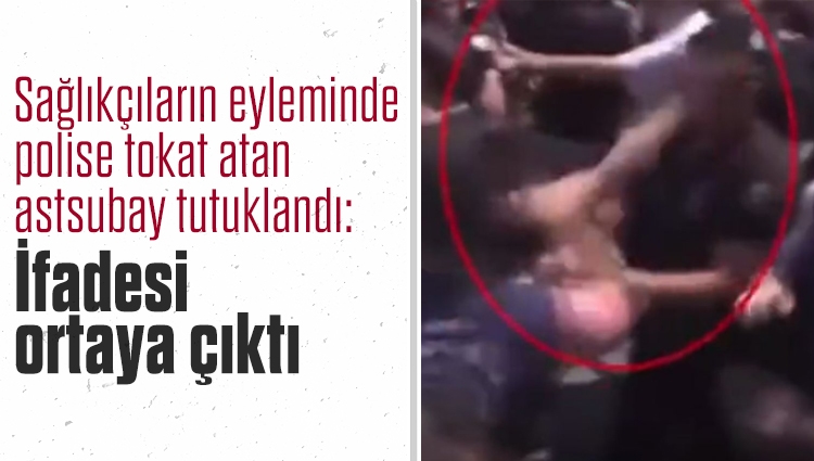 İstanbul'da sağlıkçıların eyleminde polise tokat atan astsubayın ifadesi: 'Doktor olan eşimi koruma amaçlı refleksle hareket ettim'