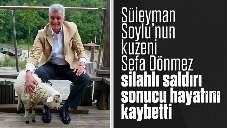 Süleyman Soylu’nun kuzeni Sefa Dönmez silahlı saldırıyla öldürüldü. Saldırgan, silahı ile birlikte polise teslim oldu