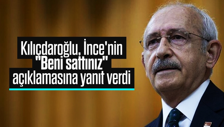 Kemal Kılıçdaroğlu: Muharrem İnce'yi satmadık