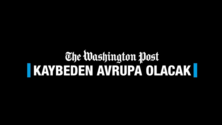 Washington Post'ta çıkan Türkiye yazısı
