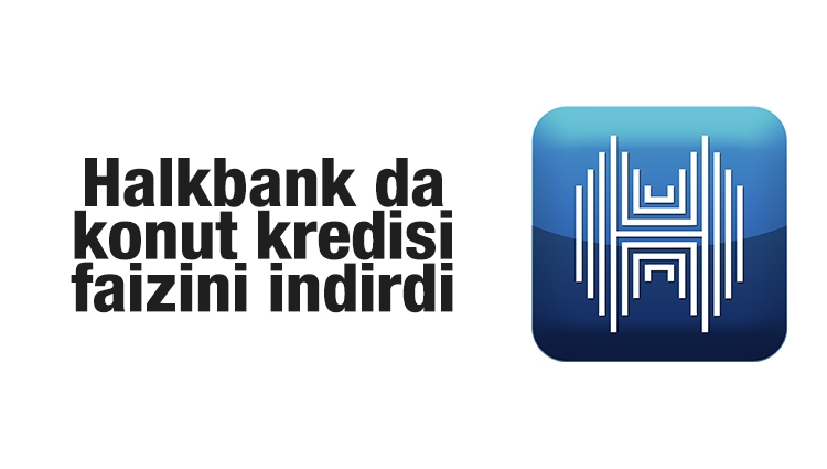 Halkbank da konut kredisi faizini indirdi