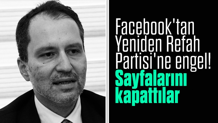 Facebook'tan Yeniden Refah Partisi'ne engel! Sayfalarını kapattılar