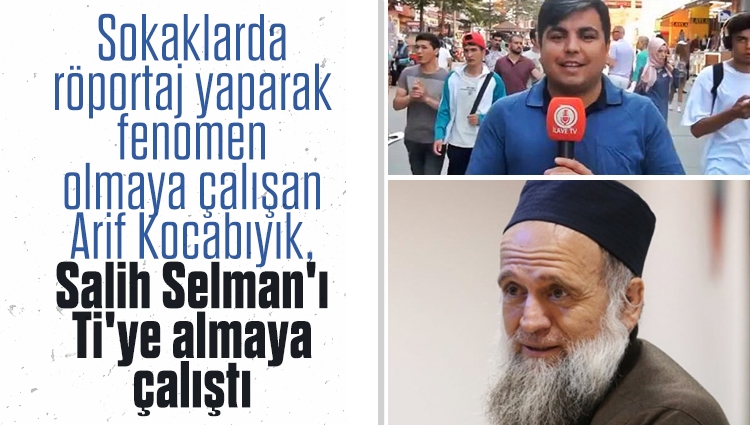 Sokaklarda röportaj yaparak fenomen olmaya çalışan Arif Kocabıyık, Salih Selman'ı Ti'ye almaya çalıştı