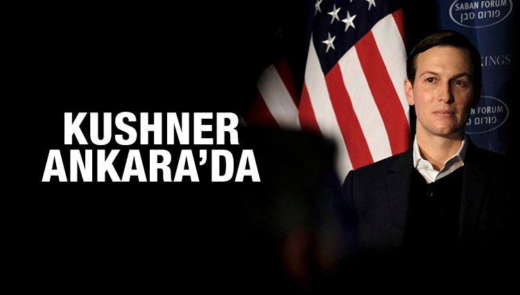 Trump'ın danışmanı Kushner Ankara'da