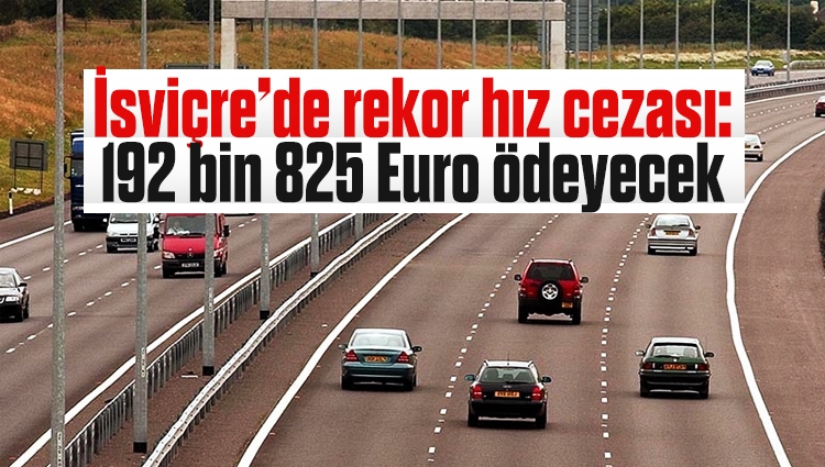İsviçre’de rekor hız cezası: 192 bin 825 Euro ödeyecek
