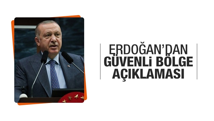 Erdoğan: Ülkemize karşı bataklık haline dönüşecek bir güvenli bölgeye asla izin veremeyiz