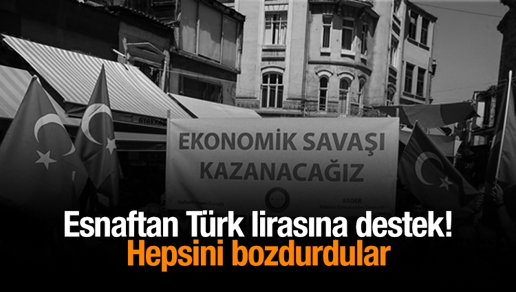 Esnaftan Türk lirasına destek! Hepsini bozdurdular
