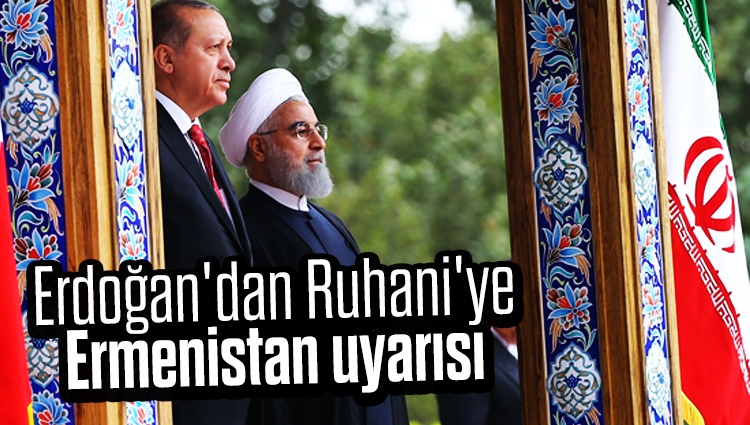 Cumhurbaşkanı Erdoğan'dan Ruhani'ye Ermenistan uyarısı