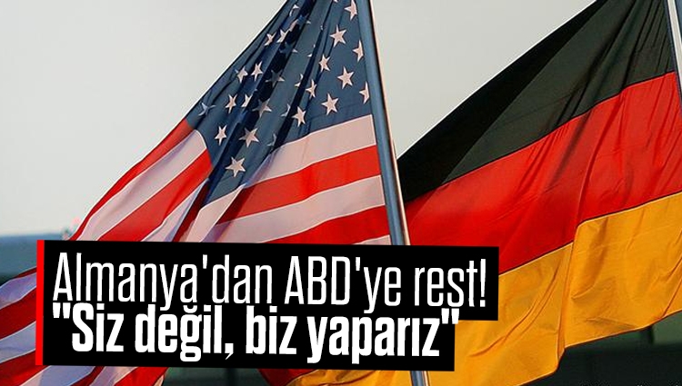 Almanya'dan ABD'ye rest! "Siz değil, biz yaparız"