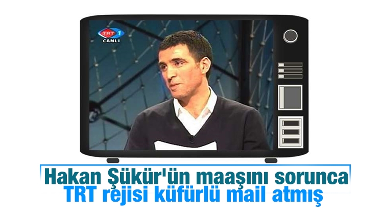 Hakan Şükür'ün maaşını sorunca TRT rejisi küfürlü mail atmış 