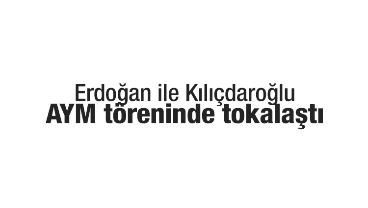 Erdoğan ile Kılıçdaroğlu, AYM töreninde tokalaştı