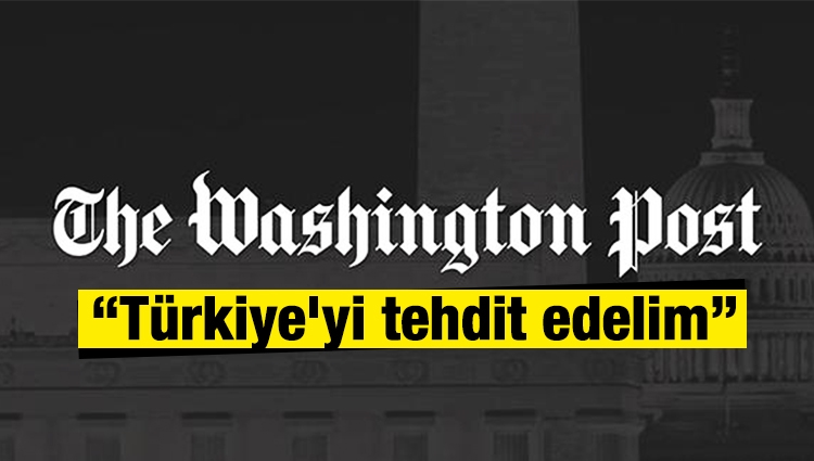 Washington Post: Türkiye'yi tehdit edelim