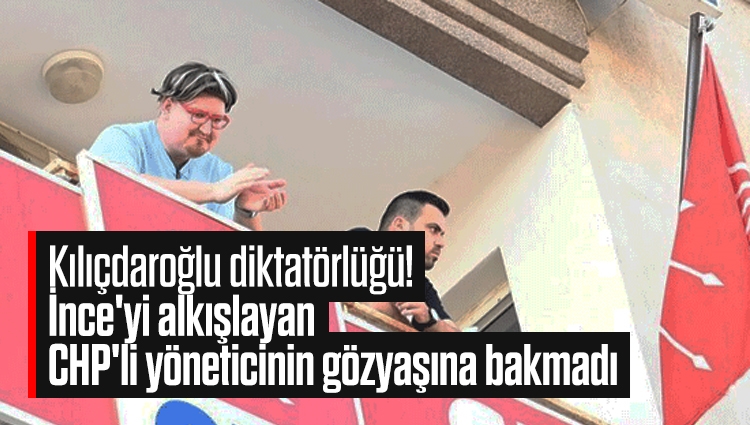 Kılıçdaroğlu diktatörlüğü! İnce'yi alkışlayan CHP'li yöneticinin gözyaşına bakmadı