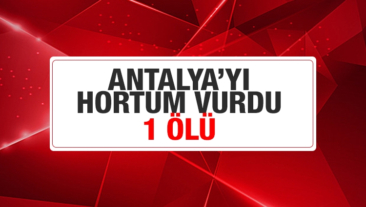 Antalya'yı hortum vurdu: 13 yaşındaki bir çocuk öldü, yaralılar var...