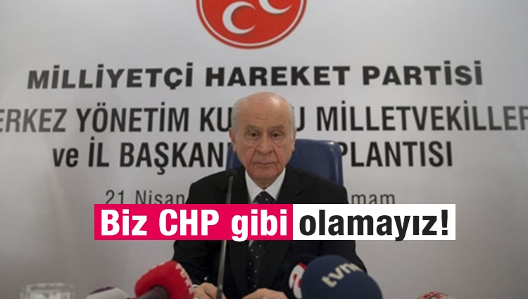MHP Lideri Bahçeli: Biz CHP gibi olamayız!