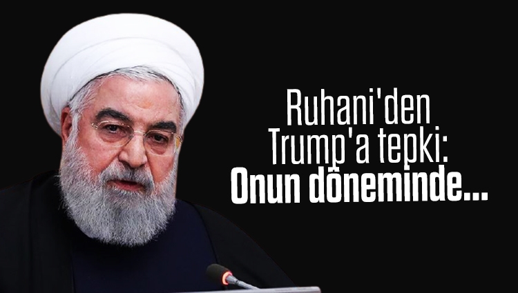 Ruhani'den Trump'a tepki: Onun döneminde...