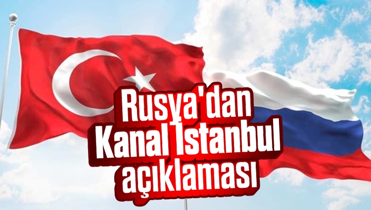 Rusya'dan Kanal İstanbul açıklaması