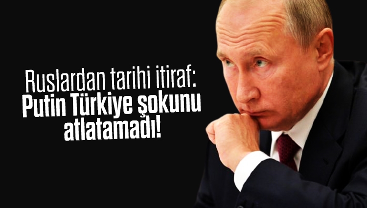 Ruslardan tarihi itiraf: Putin Türkiye şokunu atlatamadı!