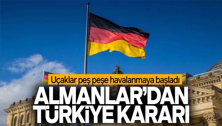 Almanlardan şaşırtan Türkiye kararı! Uçaklar peş peşe havalanmaya başladı
