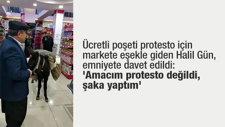 Ücretli poşeti protesto için markete eşekle giden Halil Gün, emniyete davet edildi: 'Amacım protesto değildi, şaka yaptım'