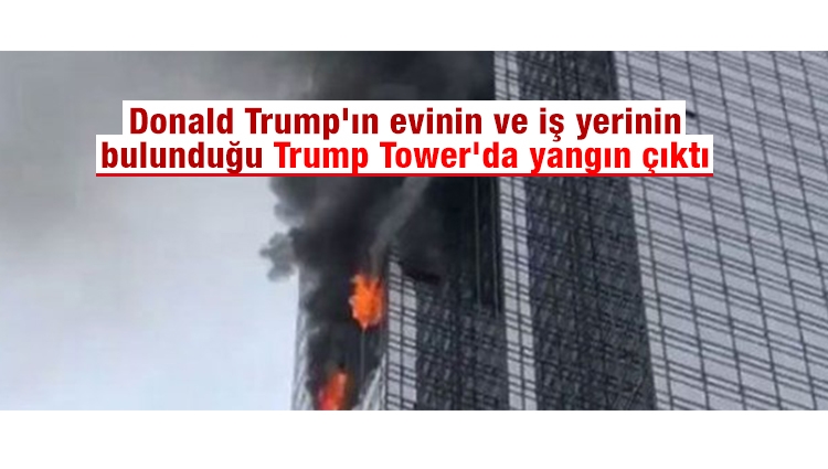 Donald Trump'ın evinin ve iş yerinin bulunduğu Trump Tower'da yangın çıktı