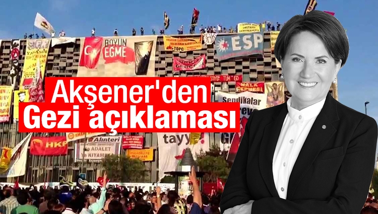 Meral Akşener'den Gezi açıklaması