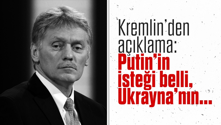 Kremlin Sözcüsü Dmitriy Peskov: Putin'in isteği belli. Ukrayna'nın silahsızlanmasını istiyoruz