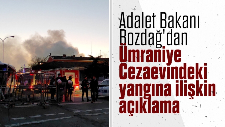 Adalet Bakanı Bozdağ'dan Ümraniye Cezaevindeki yangına ilişkin açıklama