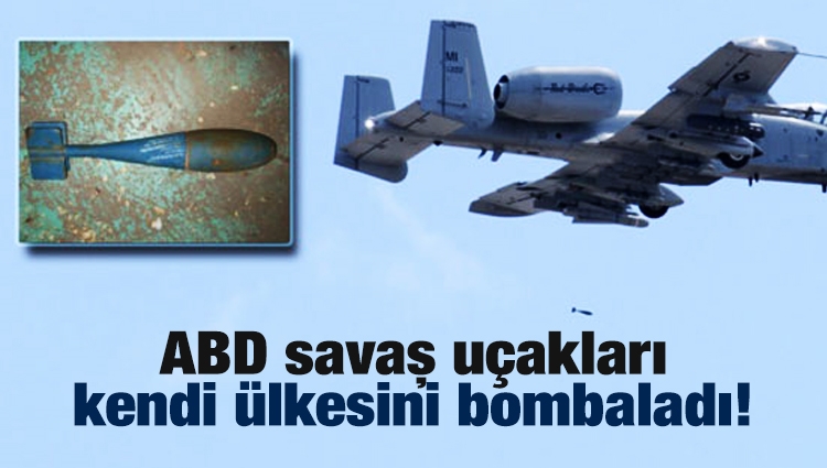 ABD savaş uçakları kendi ülkesini bombaladı!