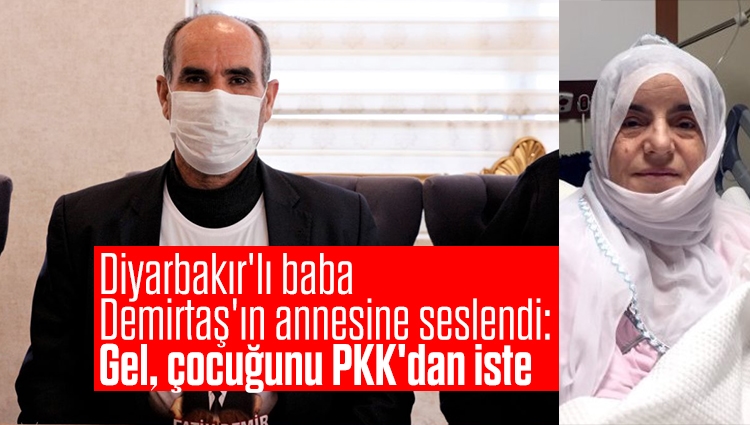 Diyarbakır'daki baba, Demirtaş'ın annesine seslendi: Gel, çocuğunu PKK'dan iste