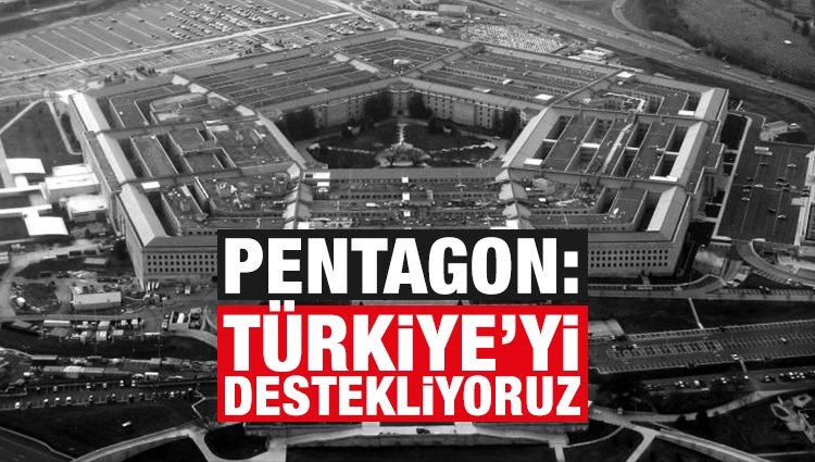 Pentagon'dan açıklama: Türkiye'yi destekliyoruz
