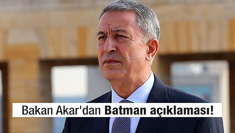Batman'daki saldırıyla ilgili Milli Savunma Bakanı Akar'dan açıklama!