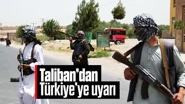 Taliban’dan Türkiye’ye uyarı