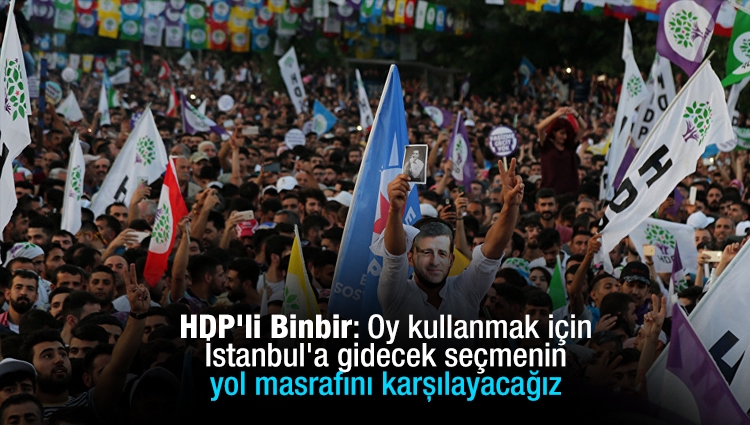 HDP'li Binbir: Oy kullanmak için İstanbul'a gidecek seçmenin yol masrafını karşılayacağız
