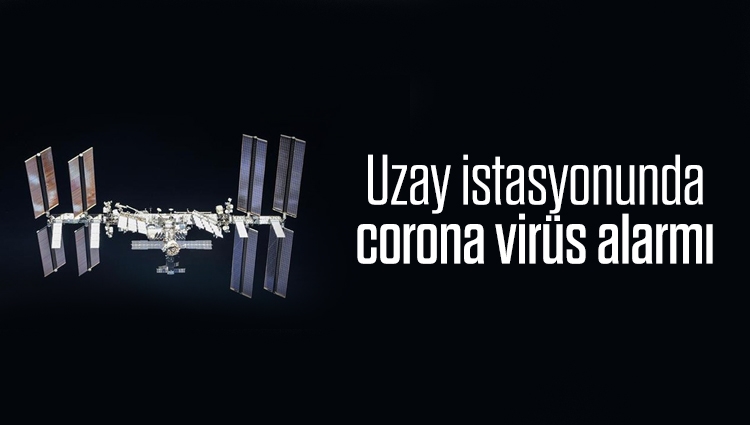 Uzay istasyonunda corona virüs alarmı