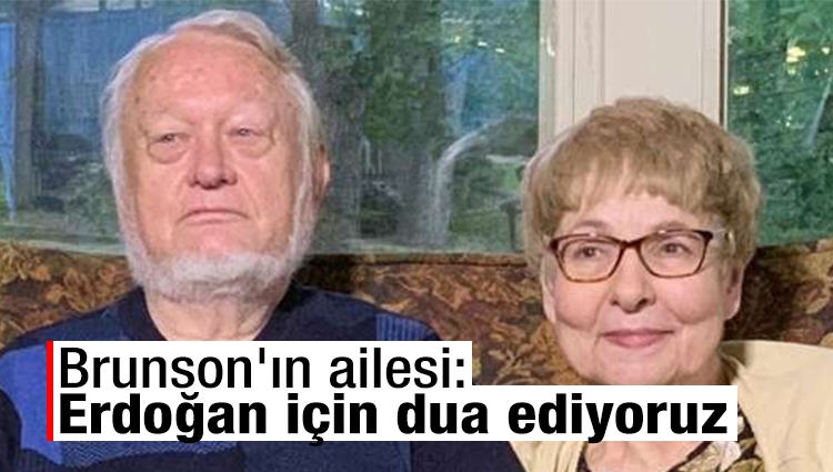 Brunson'ın ailesi: Erdoğan için dua ediyoruz 
