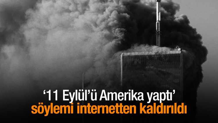 ‘11 Eylül’ü Amerika yaptı’ söylemi internetten kaldırıldı