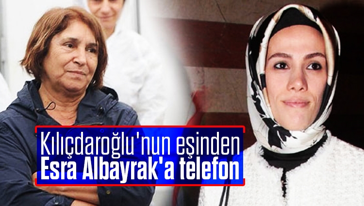Kılıçdaroğlu'nun eşinden Esra Albayrak'a telefon