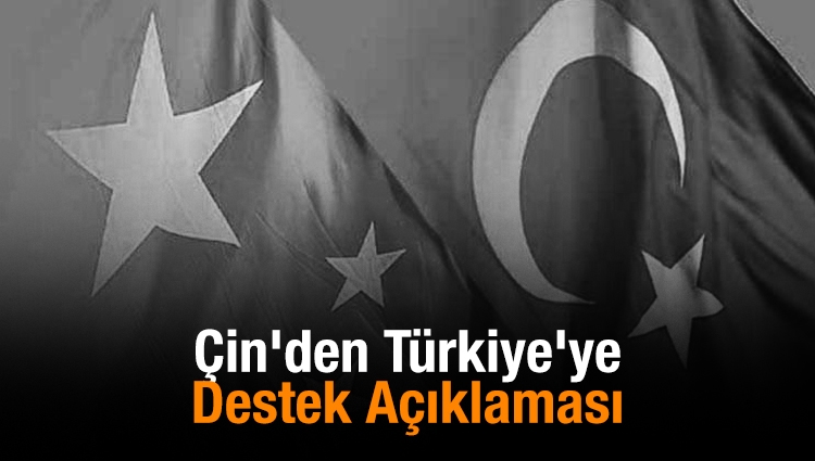 Son Dakika! Çin'den Türkiye'ye Destek Açıklaması