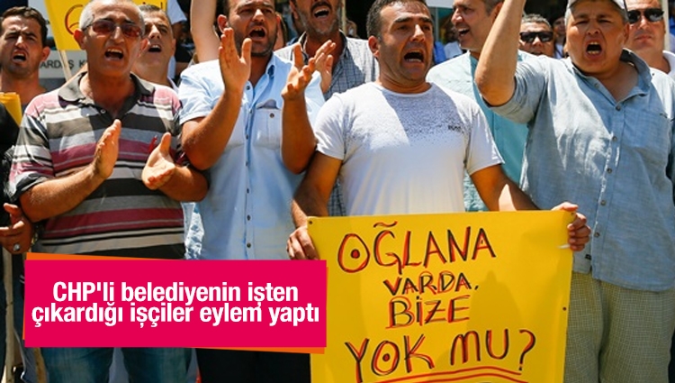 CHP'li belediyenin işten çıkardığı işçiler eylem yaptı
