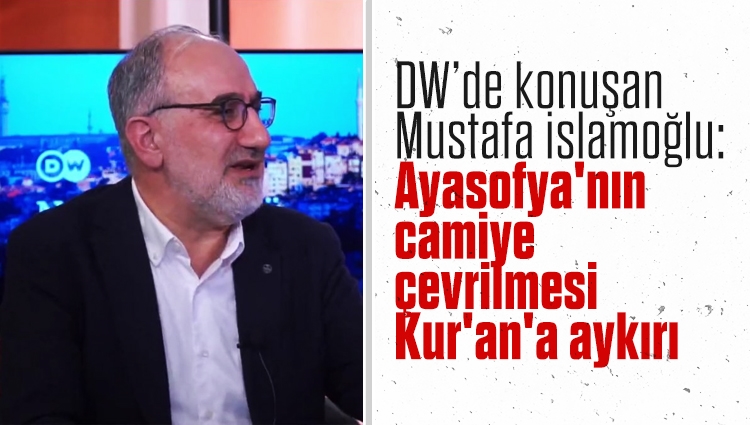Mustafa İslamoğlu: Ayasofya'nın camiye çevrilmesi Kur'an'ın kabul etmediği bir eylem