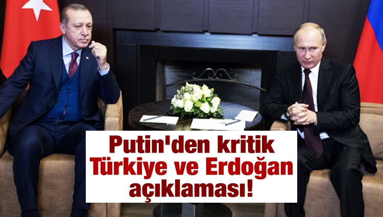 Putin'den kritik Türkiye ve Erdoğan açıklaması!