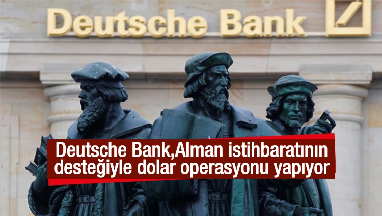 Deutsche Bank Alman istihbaratının desteğiyle dolar operasyonu yapıyor