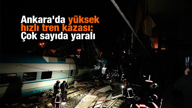 Ankara'da yüksek hızlı tren kazası: Çok sayıda yaralı