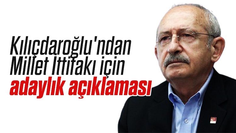 Kılıçdaroğlu: "Millet İttifakı olarak birden fazla adayımız olabilir"