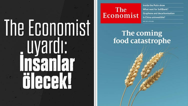 The Economist: Gıda felaketi yaklaşıyor, insanlar açlıktan ölecek