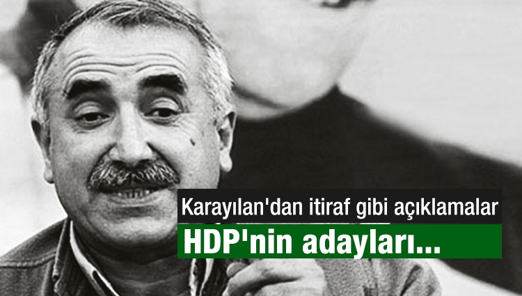 Karayılan'dan itiraf gibi açıklamalar: HDP'nin adayları...