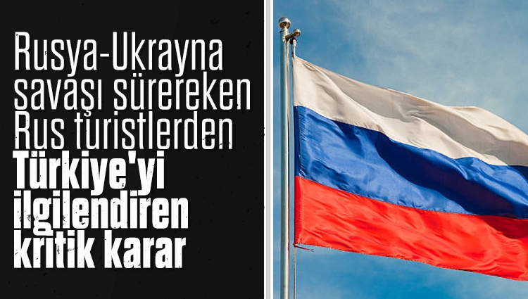 Rusya-Ukrayna savaşı sürereken Ruslardan Türkiye'yi ilgilendiren kritik karar